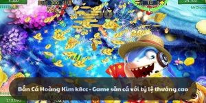 Tìm hiểu về siêu phẩm game bắn cá hoàng kim đổi thưởng tại k8cc