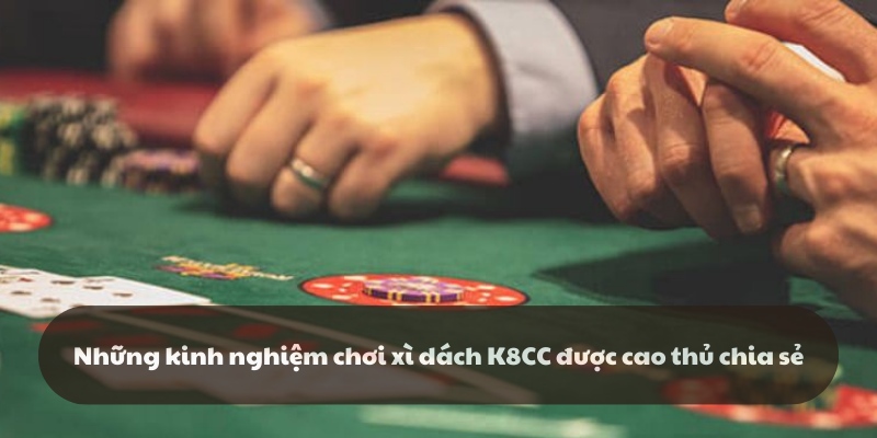 Những kinh nghiệm chơi xì dách k8cc để giành chiến thắng