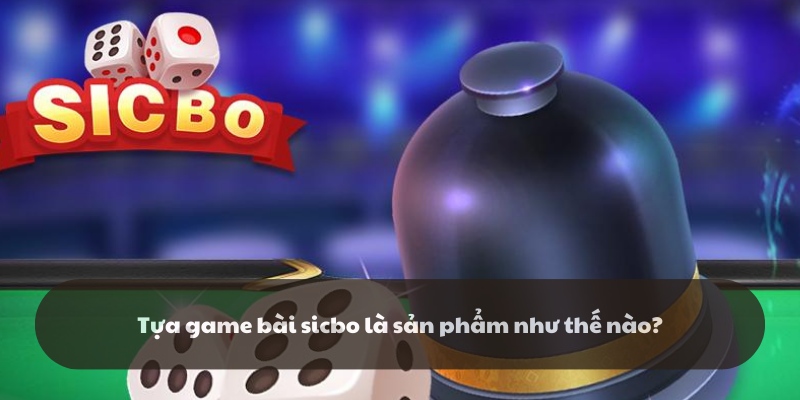 Giới thiệu tựa game Sicbo tại nhà cái k8cc
